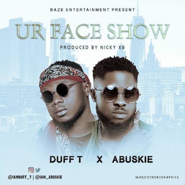 [AUDIO] DUFF T FT. ABUSKIE - YOUR FACE SHOW (prod. Nicky xb)