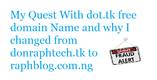 Warning! My Quest With dot.tk free domain Name and why I changed from donraphtech.tk to raphblog.com.ng