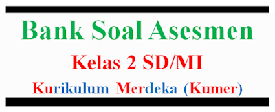 Soal Asesmen Kurikulum Merdeka Kelas 2 SD/MI