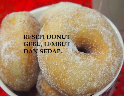 RESEPI: RESEPI DONUT GEBU, LEMBUT DAN SEDAP.