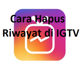 Cara Delete Hapus Riwayat di IGTV