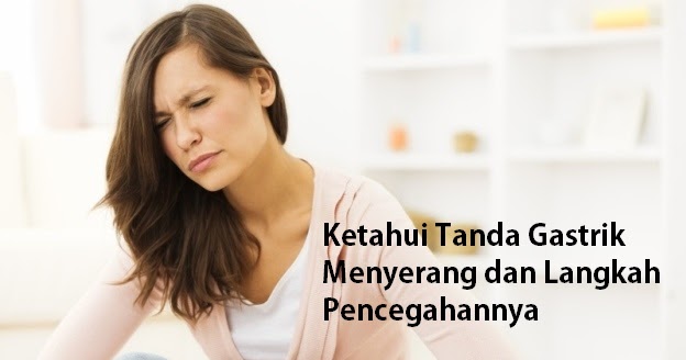 Kesihatan adalah anugerah terindah: Tanda-Tanda Gastrik 