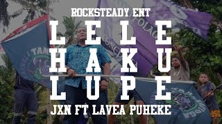Lele Haku Lupe - JXN Ft. Lavea Puheke