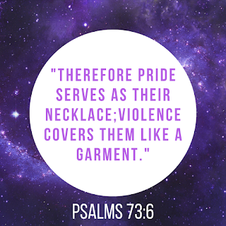 quote of Psalms 73:6; "Therefore pride serves as their necklace; violence covers them like a garment."