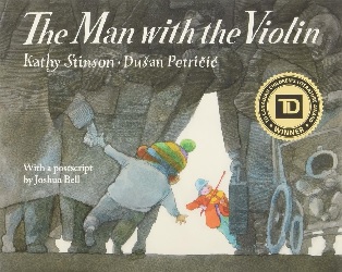 Image: The Man With the Violin | Paperback – Picture Book: 32 pages | by Kathy Stinson (Author), Duan Petricic (Illustrator), Joshua Bell (Afterword). Publisher: Annick Press; Reprint edition (March 22, 2016)