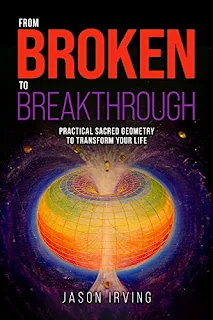 From Broken to Breakthrough: Practical Sacred Geometry To Transform Your Life book promotion by Jason Irving