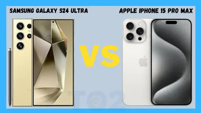 Samsung Galaxy S24 Ultra vs. Apple iPhone 15 Pro Max