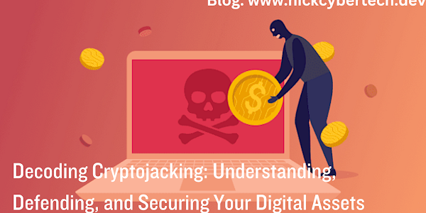  Decoding Cryptojacking: Understanding, Defending, and Securing Your Digital Assets