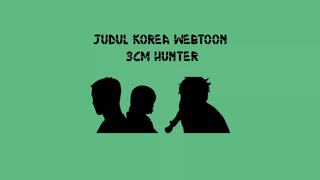 Judul Korea Webtoon 3cm Hunter