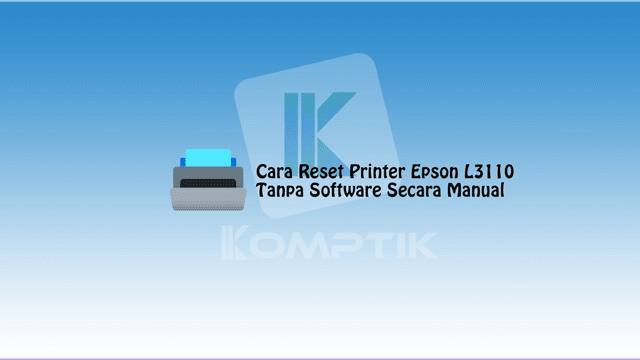Cara Reset Printer Epson L3110 Tanpa Software Secara Manual