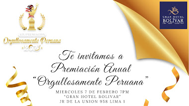 INVITACION PARA LA PREMIACIÓN "ORGULLOSAMENTE PERUANO" MIERCOLES 7 DE FEBRERO DESDE LAS  7PM : Premiación orgullosamente Peruana es de realizar por primera vez un evento de gala en las instalaciones del ” Gran Hotel Bolívar -  que está ubicado en el centro histórico de Lima frente a la Plaza San Martín. Fue el primer edificio hotelero moderno de gran envergadura que se construyó en Lima con la finalidad de alojar a los invitados a las celebraciones del primer centenario de la batalla de Ayacucho en 1924. el cuál sera ambientado con la estética, con alfombra roja para esta gran premiación en su XIX versión y la 1era edición de gala.