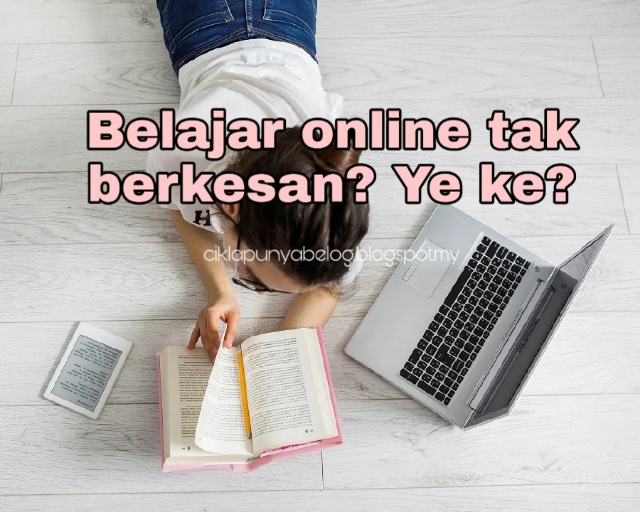 Belajar online tak berkesan? Ye ke?