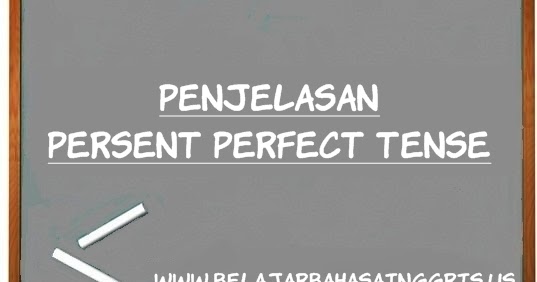 Penjelasan Present Perfect Tense: Rumus + Contoh