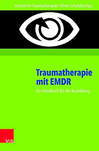 Traumatherapie mit EMDR: Ein Handbuch für die Ausbildung: Ein Handbuch für die Ausbildung. Hg.Inst.f.Traumatherapie/Schubbe