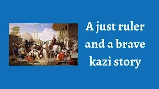 A just ruler and a brave kazi story