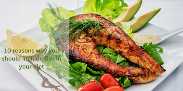 10 reasons why you should include fish in your diet