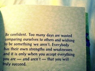 Be Confident. Too many days are wasted comparing ourselves to others