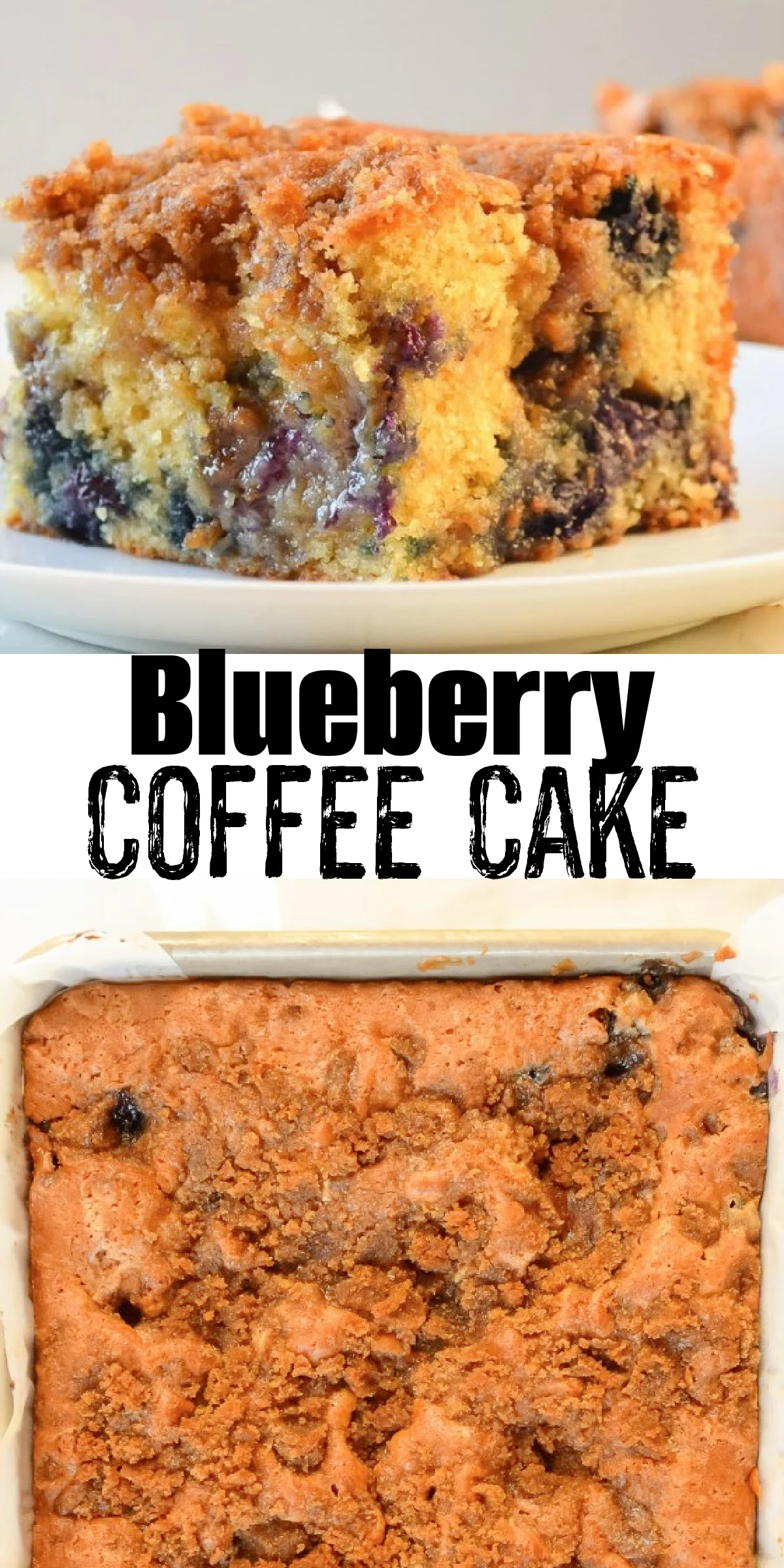 2 Photos the top photo is of a slice of Blueberry Coffee Cake on a white plate. The bottom photo is of down shot of Blueberry Coffee Cake in a 9"x13 pan. There is a white banner between the two photos with black text Blueberry Coffee Cake.
