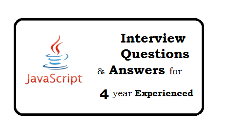Javascript Interview Questions And Answers for 4 year experienced