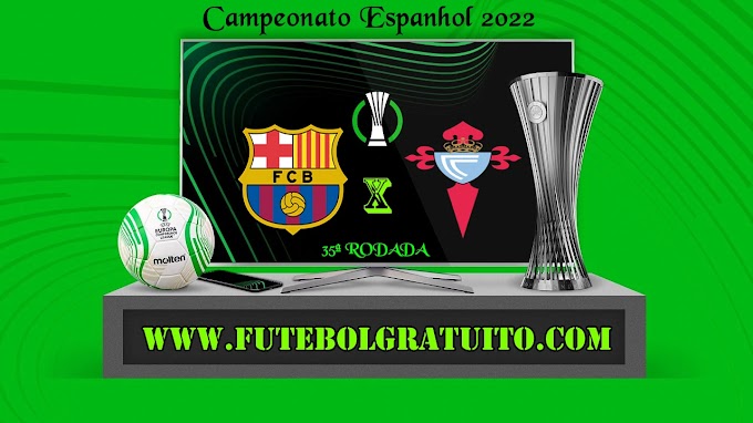 Assistir Barcelona x Celta de Vigo Ao Vivo Online HD 10/05/2022