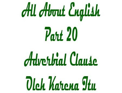 Adverbial Clause Oleh Karena Itu, Klausa adverbia oleh karena itu, so, hence, thus, therefore, that's why, consequently, conoth kalimat klausa adverb