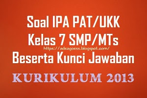 Soal PAT/UKK IPA Kelas 7 SMP/MTs K-13 Beserta Kunci Jawaban