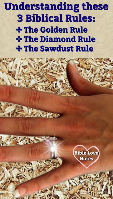 Many are aware of the Golden Rule, but there's also a Diamond Rule and a Sawdust Rule in Scripture. This 1-minute devotion explains. #BibleLoveNotes #Bible #Devotions