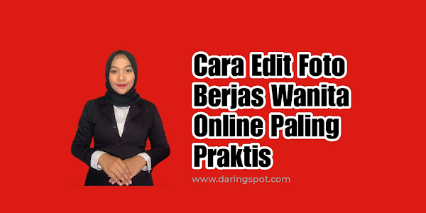Cara Edit Foto Berjas Wanita Online Paling Praktis