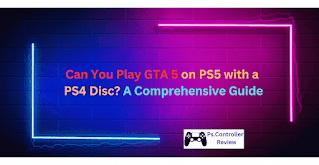 Can You Play GTA 5 on PS5 with a PS4 Disc