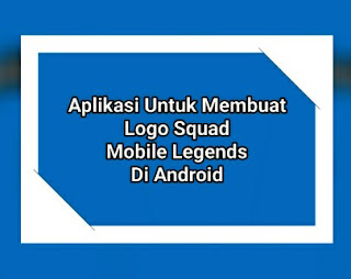 √ Aplikasi Untuk Membuat Logo Squad Mobile Legends Di Android