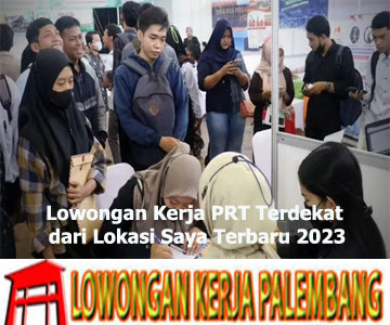 Lowongan Kerja PRT Terdekat dari Lokasi Saya Terbaru 2023