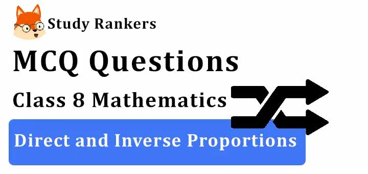 MCQ Questions for Class 8 Maths: Ch 13 Direct and Inverse Proportions