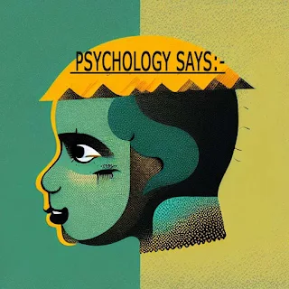 Psychology says:-
