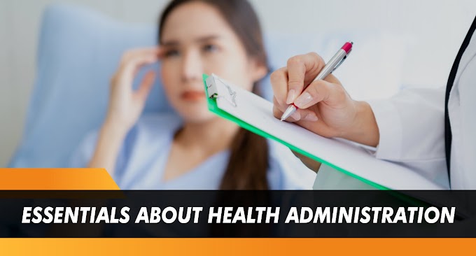 Essentials about Health Administration