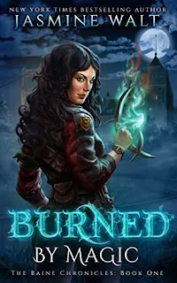 Burned By Magic, the first book in this action-packed, wildly original fantasy series by New York Times Bestselling Author Jasmine Walt