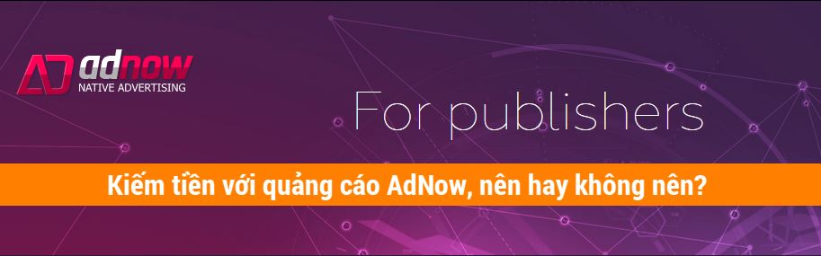 Có nên tham gia kiếm tiền với quảng cáo AdNow?