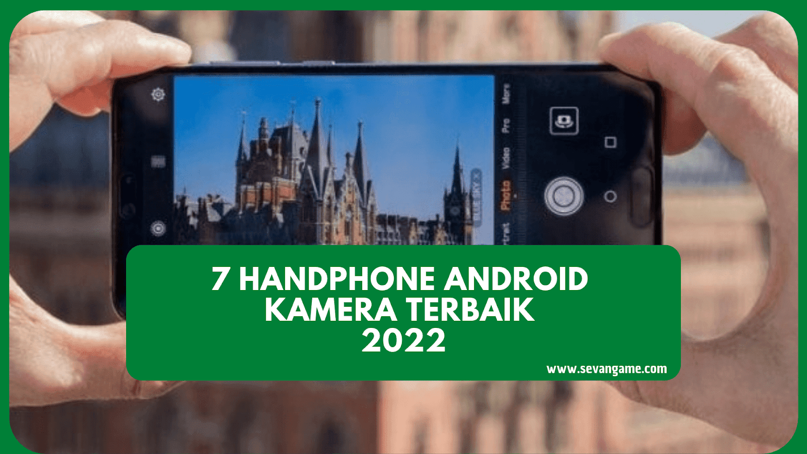 7 HP Android dengan Kamera Ciamik tahun 2022, untuk Keperluan Fotografi