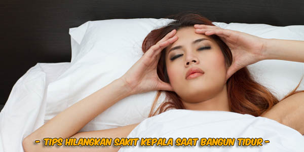 Tips hilangkan sakit kepala saat bangun tidur, penyebab kepala pusing