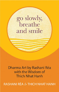 Go Slowly, Breathe and Smile by Thich Nhat Hanh, Rashani Réa