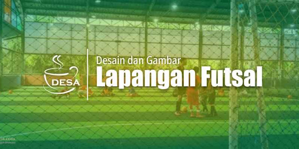 Contoh RAB dan Desain Lapangan Futsal