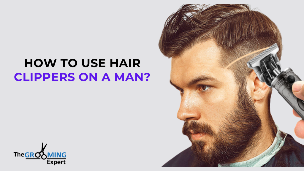 How to use hair clippers on a man?