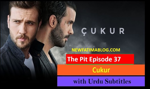   The Pit Cukur Episode 37 with Urdu Subtitles