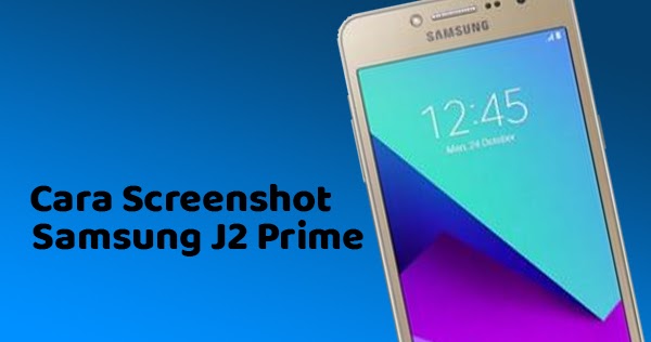 2 Cara Screenshot HP  Samsung  J2  Prime  Dengan Mudah