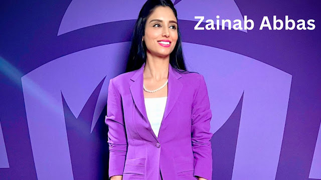 Zainab Abbas Biography And Net Worth- Early Life, Career, Parents, Husband, Height, Weight and More