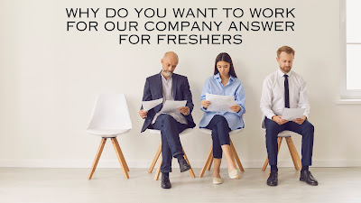why do you want to work for our company answer for freshers