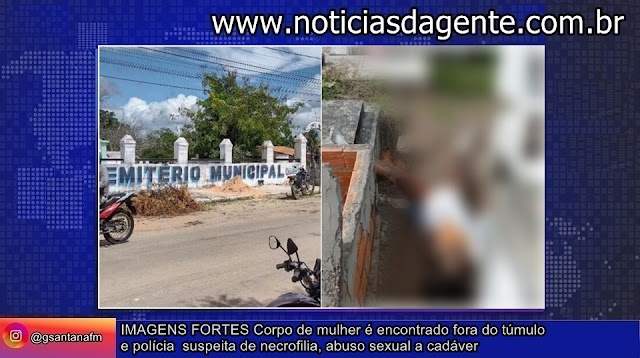 IMAGENS FORTES Corpo de mulher é encontrado fora do túmulo e polícia suspeita de necrofilia, abuso sexual a cadáver