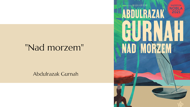 #691 "Nad morzem"  Abdulrazak Gurnah (przekład Kaja Gucio) /przedpremierowo/