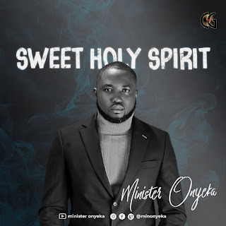 LYRICS: Minister Onyeka - Sweet Holy Spirit