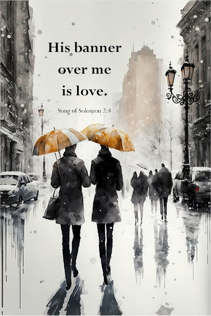 Two people stand side by side on a rainy, city street. All black and white with yellow umbrellas. Text overlay quotes Song of Solomon 2:4.