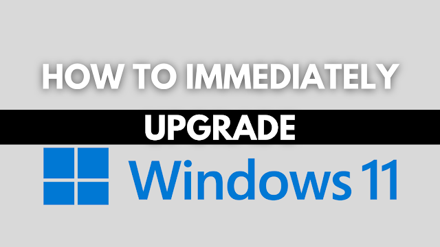 How to Immediately Upgrade to Windows 11